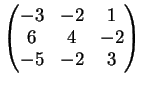 $\displaystyle \left(
\begin{matrix}
-3&-2&1\\
6&4&-2\\
-5&-2&3
\end{matrix} \right )
$