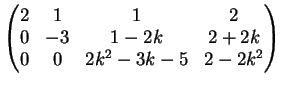 $\displaystyle \left( \begin{matrix}2 & 1 & 1 & 2\\ 0& -3 & 1-2k & 2+2k\\ 0& 0 & 2k^2-3k-5 & 2-2k^2 \end{matrix} \right)$