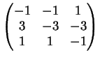 $\displaystyle \left( \begin{matrix}
-1 & -1 & 1 \\
3 & -3 & -3 \\
1 & 1 & -1
\end{matrix} \right)
$