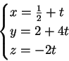 \begin{displaymath}
\begin{cases}
x=\frac{1}{2}+t\\
y=2+4t\\
z=-2t
\end{cases}\end{displaymath}
