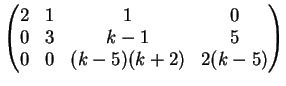 $\displaystyle \left(
\begin{matrix}
2 & 1 & 1 & 0\\
0& 3 & k-1 & 5\\
0& 0 & (k-5)(k+2) & 2(k-5)
\end{matrix}\right)
$