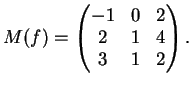 $\displaystyle M(f)=\left(
\begin{matrix}
-1& 0 &2 \\
2& 1 & 4 \\
3& 1 & 2
\end{matrix}\right).
$