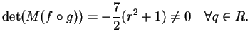 $\displaystyle \dete (M(f \circ g))= -\frac{7}{2}(r^2+1) \neq 0 \quad \forall q \in R.
$