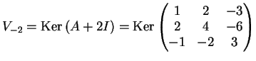 $\displaystyle V_{-2}= \kker \left( A+2I \right)= \kker
\left( \begin{matrix}
1& 2& -3 \\
2 & 4 & -6 \\
-1 & -2 & 3
\end{matrix}\right)
$