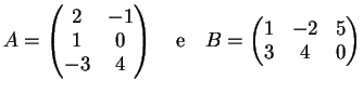 $\displaystyle A=\left( \begin{matrix}2 & -1 \\ 1 & 0 \\ -3 & 4 \end{matrix} \ri...
...rm{e} \quad B=\left( \begin{matrix}1 & -2 & 5 \\ 3 & 4 & 0 \end{matrix} \right)$