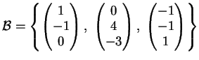 $\displaystyle \mathcal{B}= \left \{
\left(
\begin{matrix}
1 \\
-1 \\
0
\end...
...t ),\;
\left (
\begin{matrix}
-1 \\
-1 \\
1
\end{matrix}\right )
\right \}
$