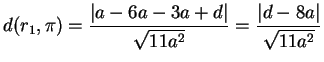 $\displaystyle d(r_1,\pi)= \frac{\vert a-6a-3a+d \vert}{\sqrt{11a^2}}=
\frac{\vert d-8a \vert}{\sqrt{11a^2}}
$