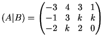$\displaystyle (A \vert B)=\left(
\begin{matrix}
-3 & 4 & 3 & 1\\
-1& 3 & k &k\\
-2& k & 2 & 0
\end{matrix}\right)
$