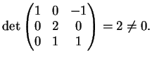 $\displaystyle \dete \left(
\begin{matrix}
1&0&-1\\
0&2&0\\
0&1&1
\end{matrix} \right )=2 \neq 0.
$