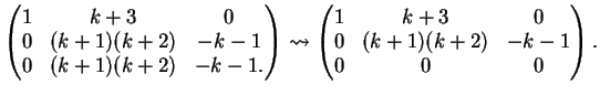 $\displaystyle \left(
\begin{matrix}
1&k+3&0\\
0&(k+1)(k+2)&-k-1\\
0&(k+1)(k...
...t(
\begin{matrix}
1&k+3&0\\
0&(k+1)(k+2)&-k-1\\
0&0&0
\end{matrix}\right).
$