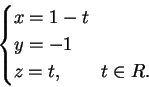 \begin{displaymath}
\begin{cases}
x=1-t\\
y=-1\\
z=t, \qquad t \in R.
\end{cases}\end{displaymath}