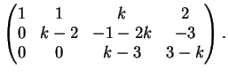 $\displaystyle \left( \begin{matrix}1&1&k&2\\ 0&k-2&-1-2k&-3\\ 0&0&k-3&3-k \end{matrix} \right).$