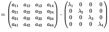 $\displaystyle =\left( \begin{matrix}a_{11}&a_{12}&a_{13}&a_{14}\\ a_{21}&a_{22}...
... 0\\ 0& \lambda_2& 0&0\\ 0&0&\lambda_3&0\\ 0&0&0&\lambda_4 \end{matrix} \right)$