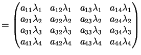 $\displaystyle = \left( \begin{matrix}a_{11} \lambda_1&a_{12} \lambda_1&a_{13} \...
...lambda_4&a_{42} \lambda_4&a_{43} \lambda_4&a_{44} \lambda_4 \end{matrix}\right)$