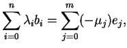 $\displaystyle \sum_{i=0}^{n} \lambda_i b_i=\sum_{j=0}^{m} (-\mu_j) e_j,
$
