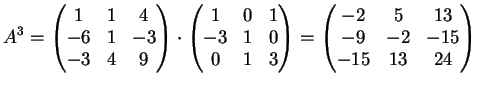 $\displaystyle A^3= \left( \begin{matrix}
1&1&4\\
-6&1&-3\\
-3&4&9
\end{matr...
...\left( \begin{matrix}
-2&5&13\\
-9&-2&-15\\
-15&13&24
\end{matrix} \right)
$