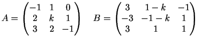 $\displaystyle A=\left( \begin{matrix}
-1 & 1 & 0\\
2 & k & 1\\
3 & 2 & -1
\...
...{matrix}
3 & 1-k & -1\\
-3 & -1-k & 1\\
3 & 1 & 1\\
\end{matrix}\right)
$