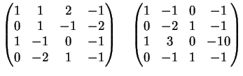 $\displaystyle \left( \begin{matrix}
1& 1& 2&-1\\
0& 1& -1&-2\\
1& -1& 0&-1\...
...& -1& 0&-1\\
0& -2& 1&-1\\
1& 3& 0&-10\\
0& -1& 1&-1
\end{matrix}\right)
$