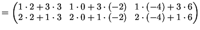 $\displaystyle = \left( \begin{matrix}1 \cdot 2 +3 \cdot 3& 1 \cdot 0+3 \cdot (-...
... +1 \cdot 3& 2 \cdot 0+1 \cdot (-2)& 2 \cdot(-4)+1 \cdot 6 \end{matrix} \right)$