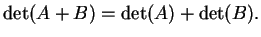 $\displaystyle \dete(A+B)= \dete(A)+ \dete(B).
$