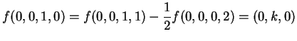 $\displaystyle f(0,0,1,0)=f(0,0,1,1)- \frac{1}{2}f(0,0,0,2) =(0,k,0)$