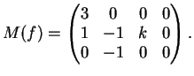$\displaystyle M(f)=\left(
\begin{matrix}
3& 0 &0 &0\\
1& -1 & k & 0 \\
0& -1 & 0 &0
\end{matrix}\right).
$