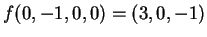 $\displaystyle f(0,-1,0,0)=(3,0,-1)$