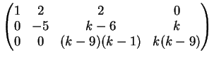 $\displaystyle \left(
\begin{matrix}
1 & 2 & 2 & 0\\
0& -5 & k-6 & k\\
0& 0 & (k-9)(k-1) & k(k-9)
\end{matrix}\right)
$