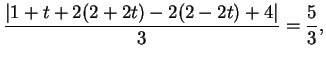 $\displaystyle \frac{ \vert 1+t+2(2+2t)-2(2-2t)+4 \vert}{3}= \frac{5}{3},
$