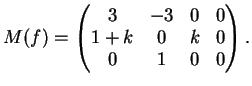 $\displaystyle M(f)=\left(
\begin{matrix}
3& -3 &0 &0\\
1+k& 0 & k & 0 \\
0& 1 & 0 &0
\end{matrix}\right).
$