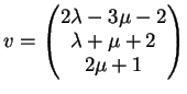 $\displaystyle v= \left(
\begin{matrix}
2 \lambda- 3 \mu -2 \\
\lambda+ \mu +2 \\
2 \mu +1
\end{matrix}\right )
$
