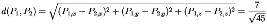 $\displaystyle d(P_1,P_2)= \sqrt{(P_{1,x}-P_{2,x})^2+(P_{1,y}-P_{2,y})^2+(P_{1,z}-P_{2,z})^2}
= \frac{7}{\sqrt{45}}
$