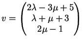 $\displaystyle v= \left(
\begin{matrix}
2 \lambda- 3 \mu +5 \\
\lambda+ \mu +3 \\
2 \mu -1
\end{matrix}\right )
$