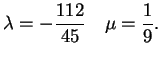 $\displaystyle \lambda = -\frac{112}{45} \quad \mu= \frac{1}{9}.
$