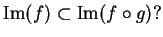 $\displaystyle \imm(f) \subset \imm(f \circ g)? $