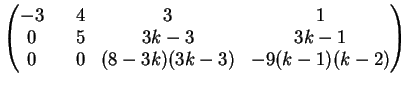 $\displaystyle \left( \begin{matrix}-3 & & 4 & 3 & 1\\ 0& & 5 & 3k-3 &3k-1\\ 0& &0 &(8-3k)(3k-3) & -9(k-1)(k-2) \end{matrix} \right)$