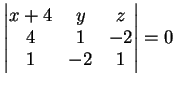 $\displaystyle \left \vert
\begin{matrix}
x+4& y& z\\
4& 1& -2\\
1& -2& 1
\end{matrix}\right \vert =0
$