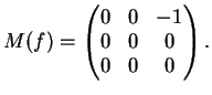 $\displaystyle M(f)=\left(
\begin{matrix}
0& 0 &-1 \\
0& 0 & 0 \\
0& 0 & 0
\end{matrix}\right).
$