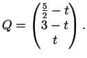 $\displaystyle Q= \left(
\begin{matrix}
\frac{5}{2}-t\\
3-t\\
t
\end{matrix}\right).
$