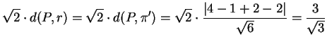 $\displaystyle \sqrt{2}\cdot d(P,r)=\sqrt{2} \cdot d(P,\pi')= \sqrt{2}\cdot
\frac{ \vert 4-1+2-2 \vert}{ \sqrt{6}}= \frac{3}{\sqrt{3}}
$