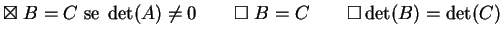 $\displaystyle \boxtimes \; B=C\; \textrm{se}\; \dete(A) \neq 0
\qquad \square \; B=C \qquad
\square \dete(B)= \dete(C)
$