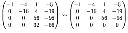 $\displaystyle \left( \begin{matrix}-1&-4&1&-5\\ 0&-16&4&-19\\ 0&0&56&-98\\ 0&0&...
...gin{matrix}-1&-4&1&-5\\ 0&-16&4&-19\\ 0&0&56&-98\\ 0&0&0&0 \end{matrix} \right)$