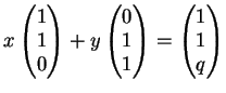 $\displaystyle x \left(
\begin{matrix}
1\\
1\\
0
\end{matrix}\right)
+y
\lef...
...1
\end{matrix}\right)=
\left(
\begin{matrix}
1\\
1\\
q
\end{matrix}\right)
$