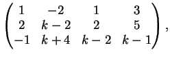 $\displaystyle \left(
\begin{matrix}
1&-2&1&3\\
2&k-2&2&5\\
-1&k+4&k-2&k-1
\end{matrix}\right ),
$
