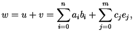 $\displaystyle w=u+v= \sum_{i=0}^{n} a_ib_i + \sum_{j=0}^{m} c_je_j,
$