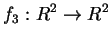 $\displaystyle f_3: R^2 \rightarrow R^2$