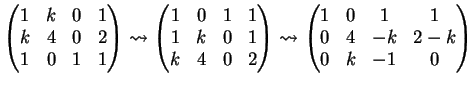$\displaystyle \left( \begin{matrix}1&k&0&1\\ k&4&0&2\\ 1&0&1&1 \end{matrix} \ri...
...adsto \left( \begin{matrix}1&0&1&1\\ 0&4&-k&2-k\\ 0&k&-1&0 \end{matrix} \right)$