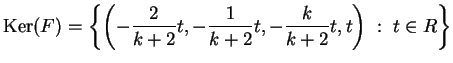 $\displaystyle \kker(F)=\left \{ \left(- \frac{2}{k+2}t,- \frac{1}{k+2}t, - \frac{k}{k+2}t,t \right )
\;:\; t \in R \right \}
$