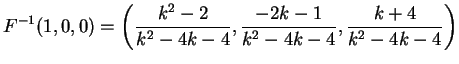 $\displaystyle F^{-1}(1,0,0)= \left (\frac{k^2-2}{k^2-4k-4}, \frac{-2k-1}{k^2-4k-4}, \frac{k+4}{k^2-4k-4} \right)$