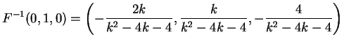$\displaystyle F^{-1}(0,1,0)= \left(- \frac{2k}{k^2-4k-4}, \frac{k}{k^2-4k-4}, - \frac{4}{k^2-4k-4} \right)$